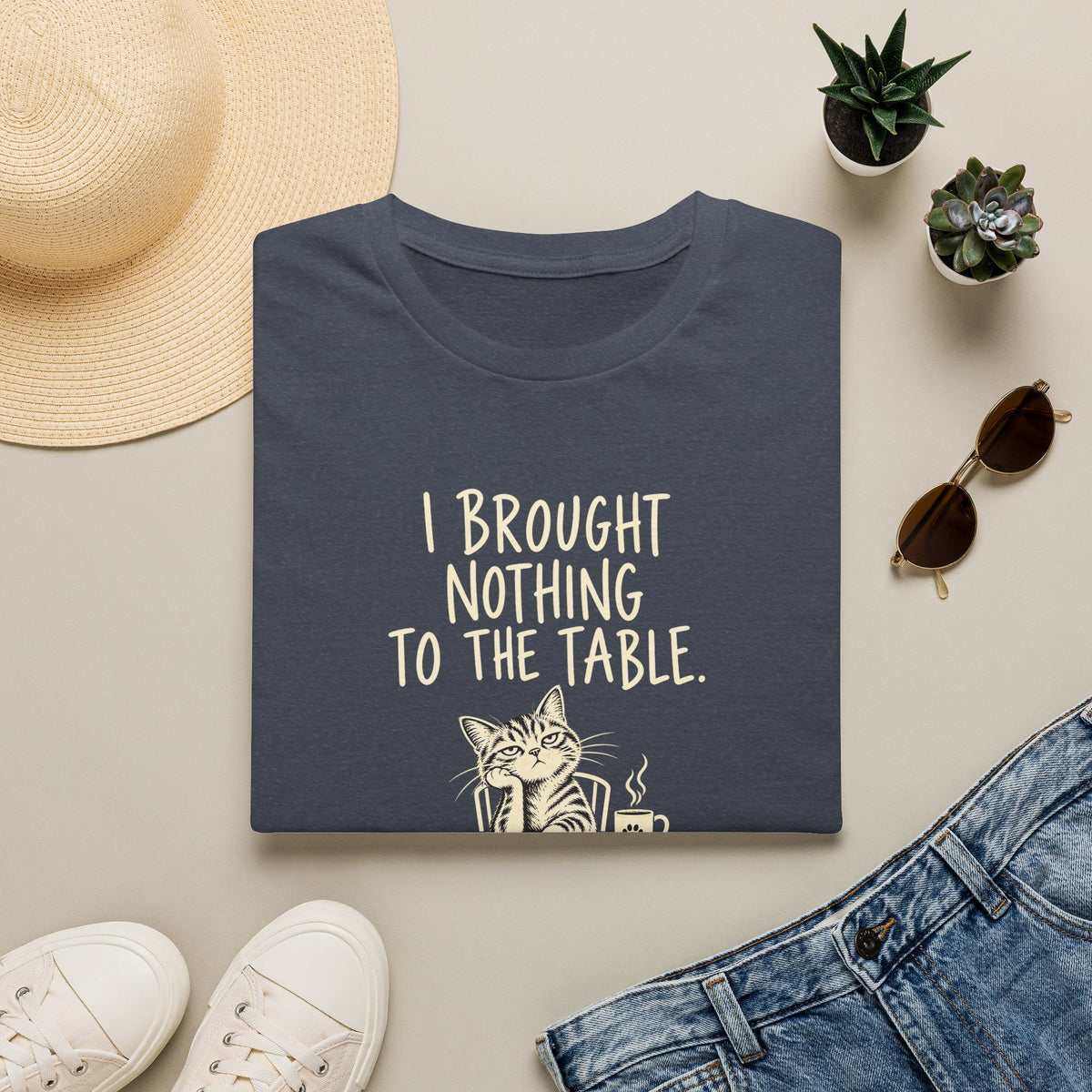 Cat Humor T‑Shirt — “I Brought Nothing to the Table. You’re Welcome.”
