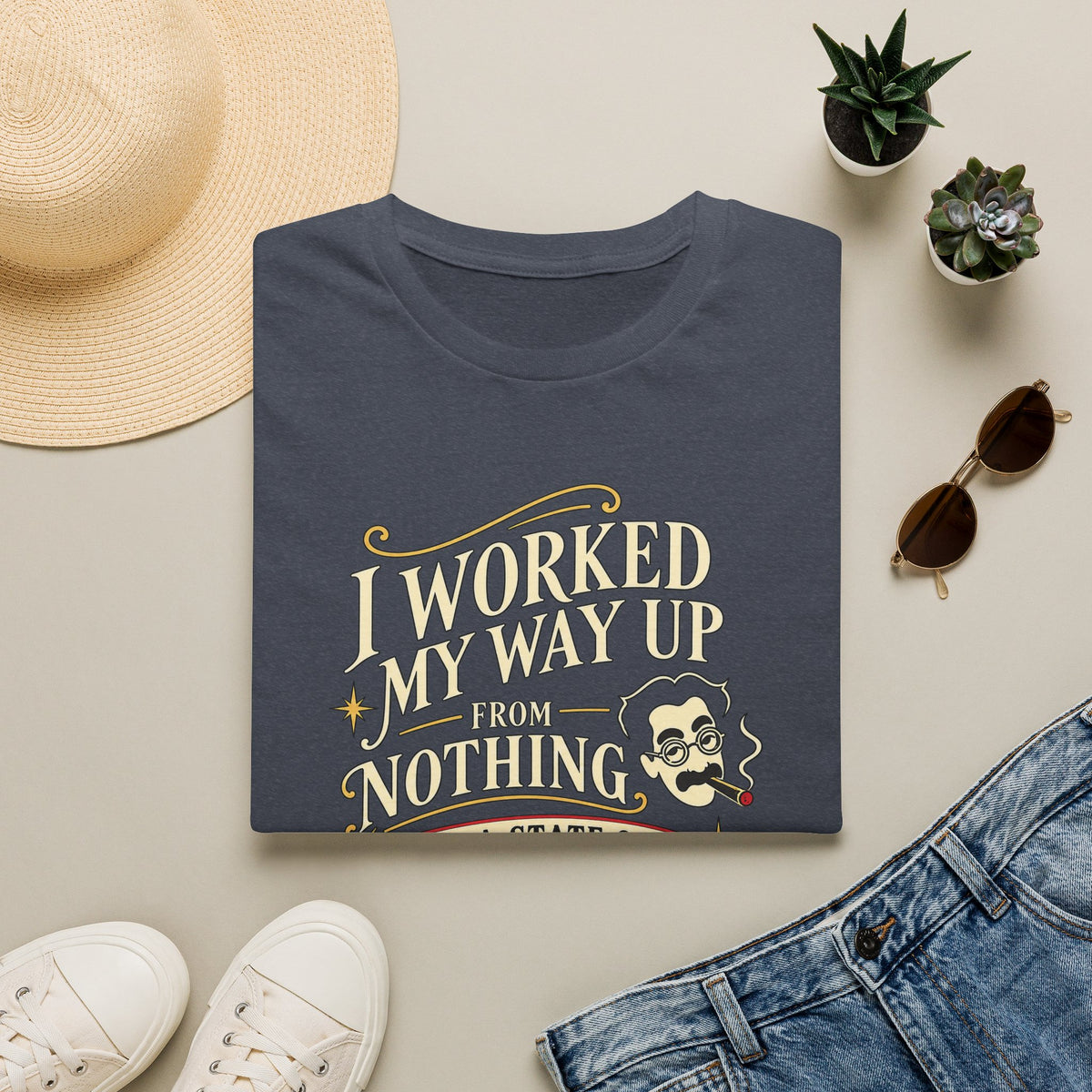 Sarcastic Quote T-Shirt — "I Worked My Way Up From Nothing to a State of Extreme Poverty"