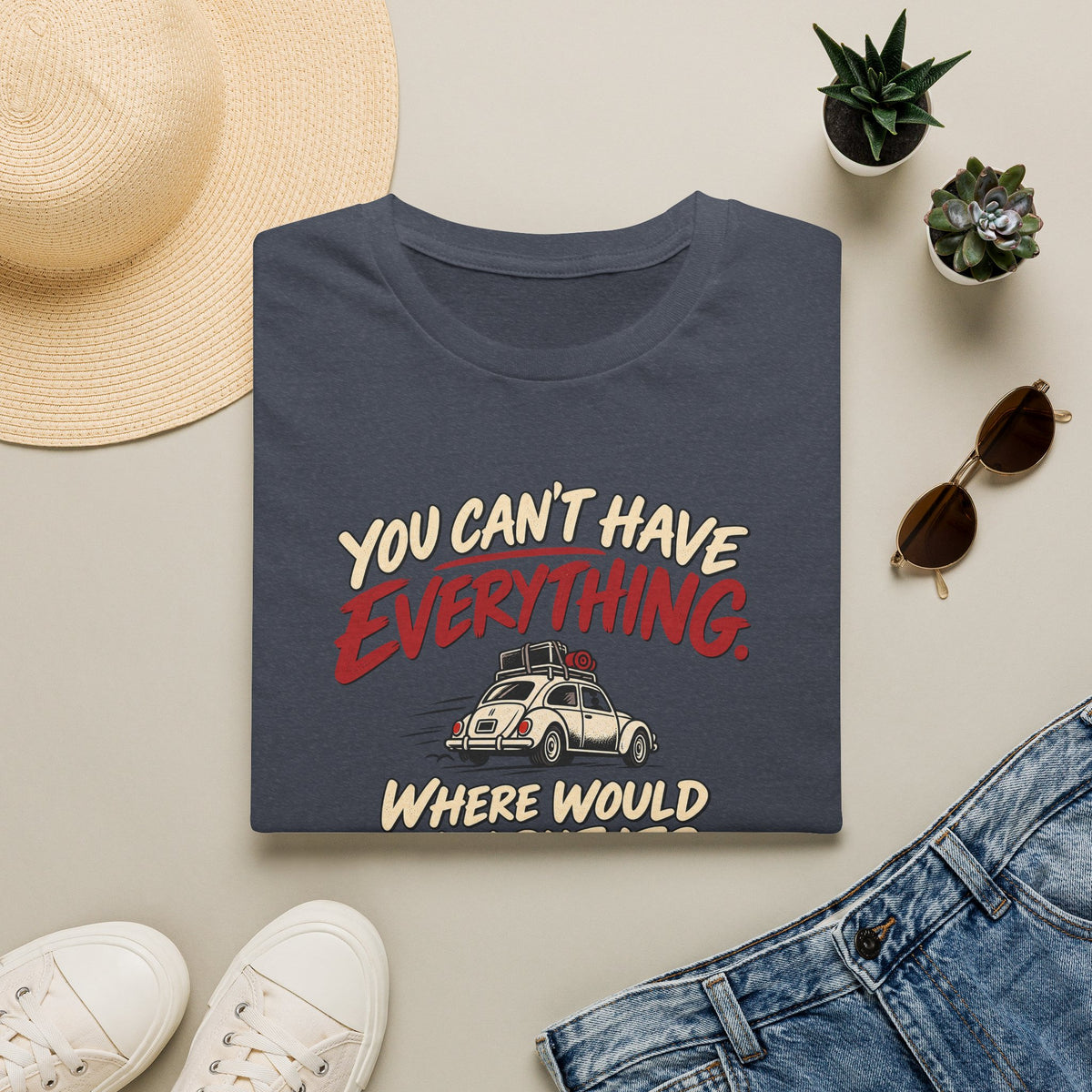 You Can't Have Everything Where Would You Put It? T-Shirt — Vintage Camper Humor Tee