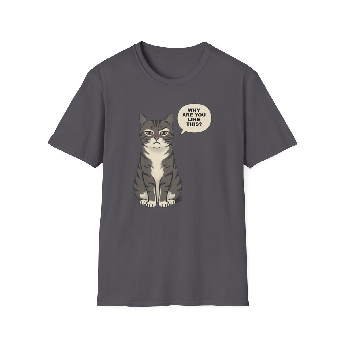Funny Cat T-Shirt — Cute Tabby Saying "Why Are You Like This?"