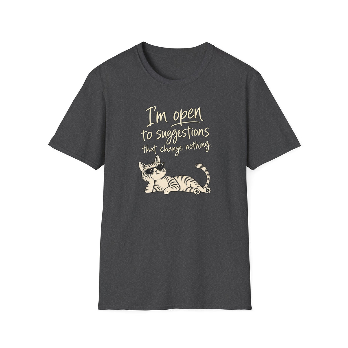 Cat Graphic T-Shirt — "I'm Open to Suggestions That Change Nothing" Funny Cute Tee