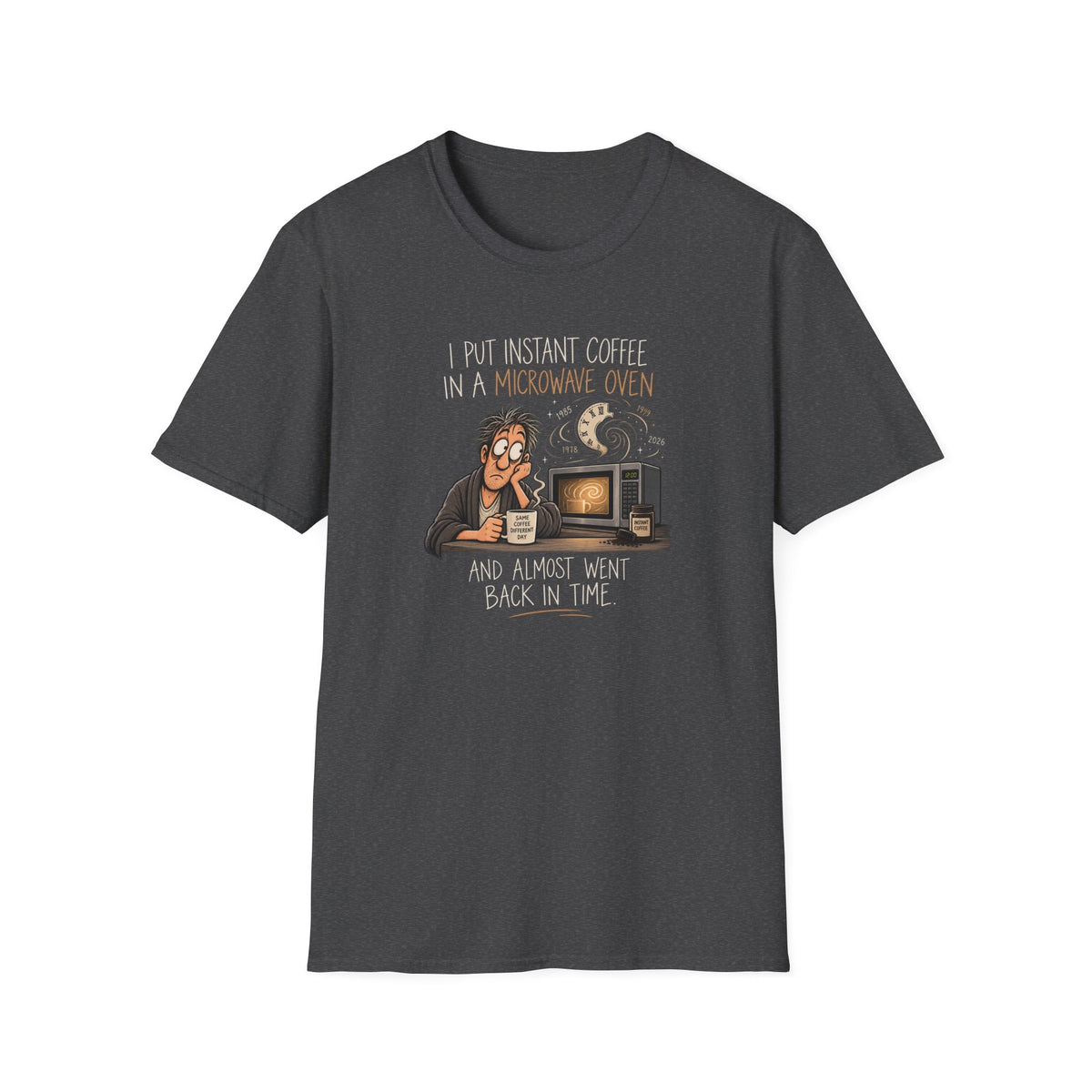 Coffee Time Travel T-Shirt — "I Put Instant Coffee in a Microwave Oven and Almost Went Back in Time" Funny Retro Tee