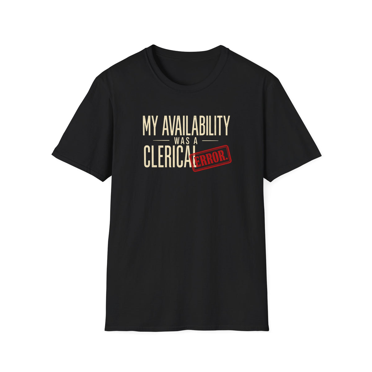 "My Availability Was a Clerical Error" Funny Office Tee