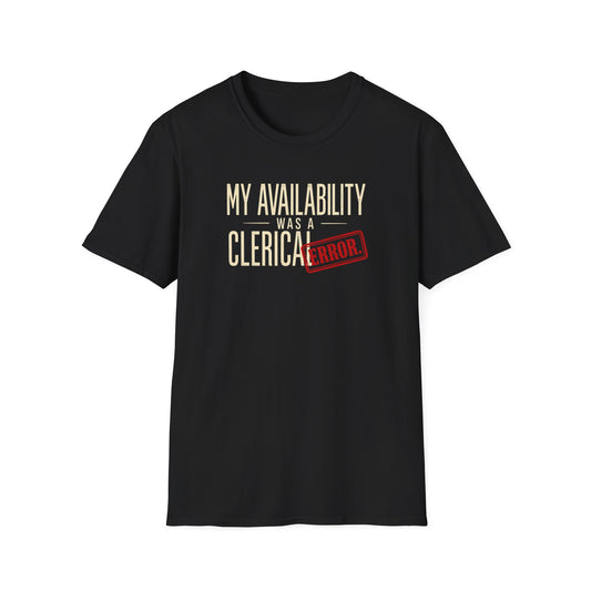 "My Availability Was a Clerical Error" Funny Office Tee