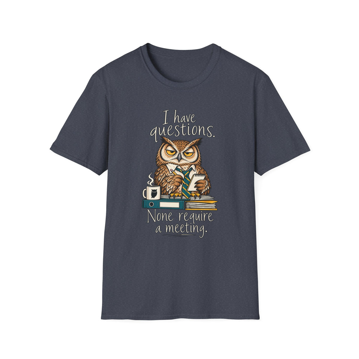 I Have Questions Owl T‑Shirt — Funny Coffee & Meeting Graphic Tee