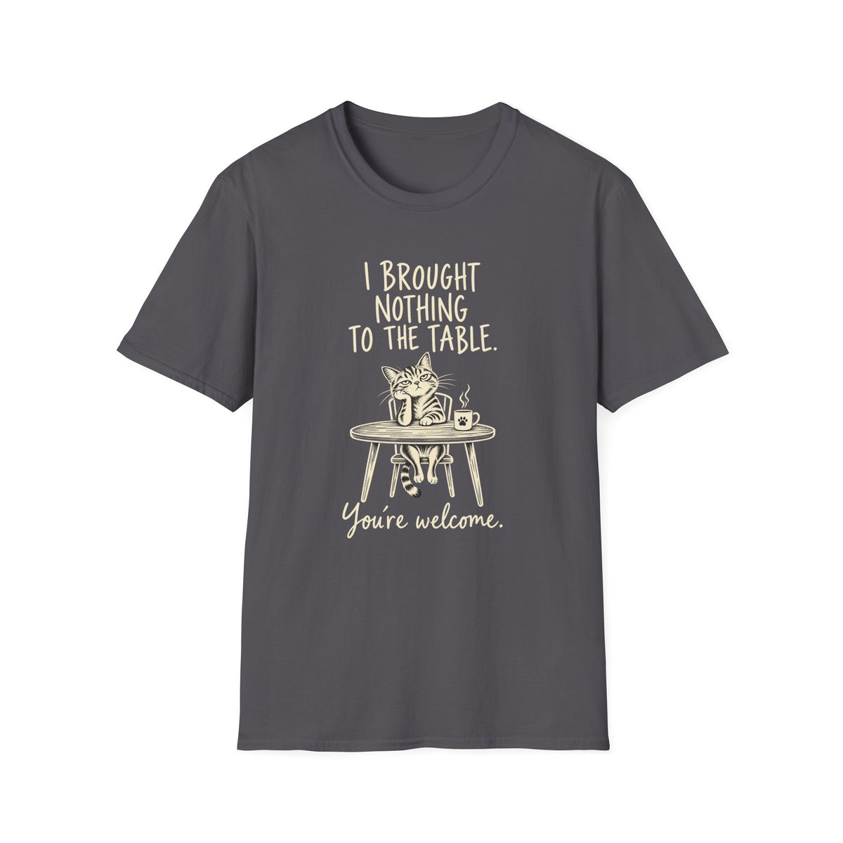Cat Humor T‑Shirt — “I Brought Nothing to the Table. You’re Welcome.”
