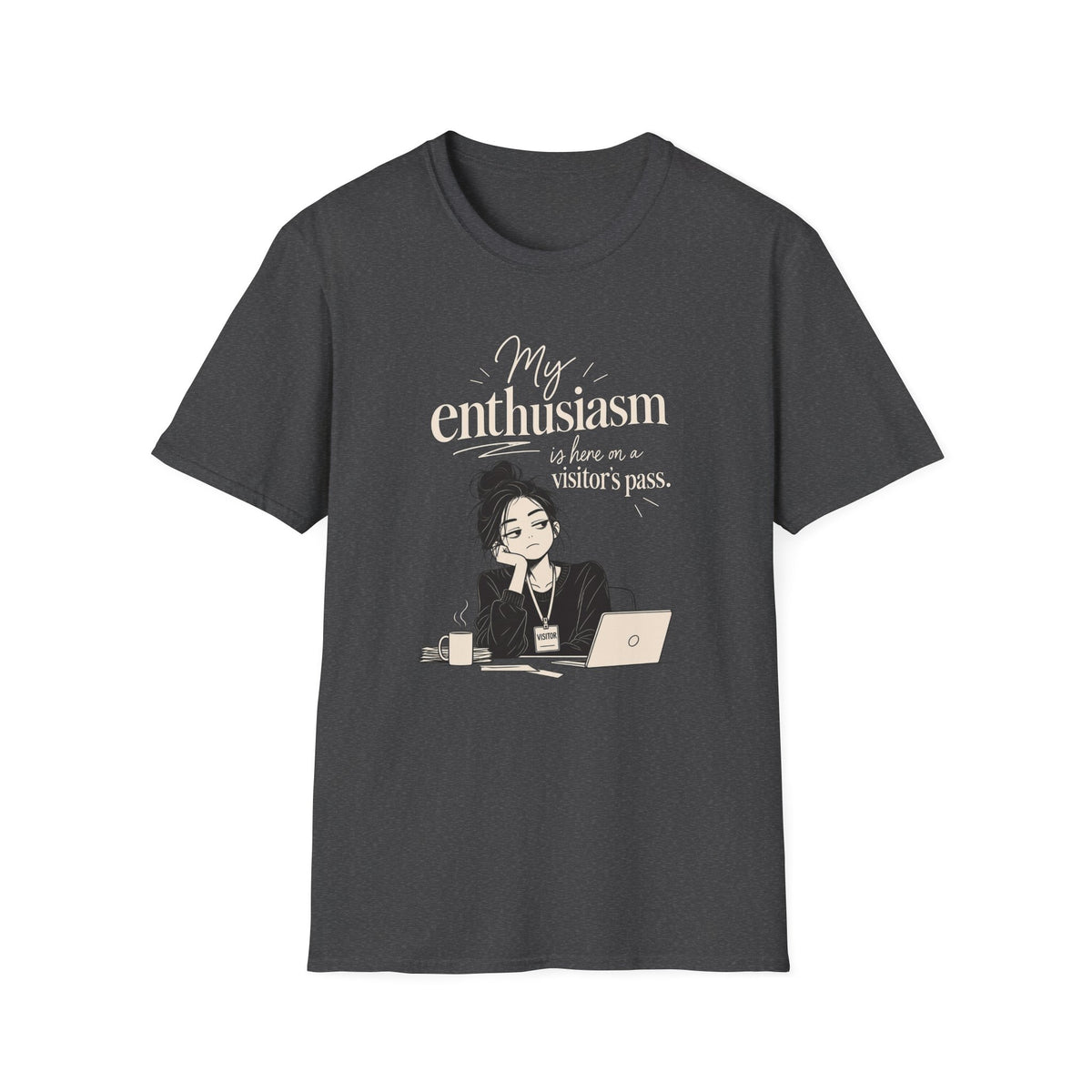 My Enthusiasm Is Here On A Visitor’s Pass T-Shirt — Funny Sarcastic Graphic Tee