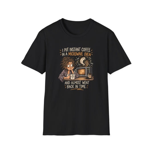 Coffee Time Travel T-Shirt FEMALE— “I Put Instant Coffee in a Microwave Oven and Almost Went Back in Time”