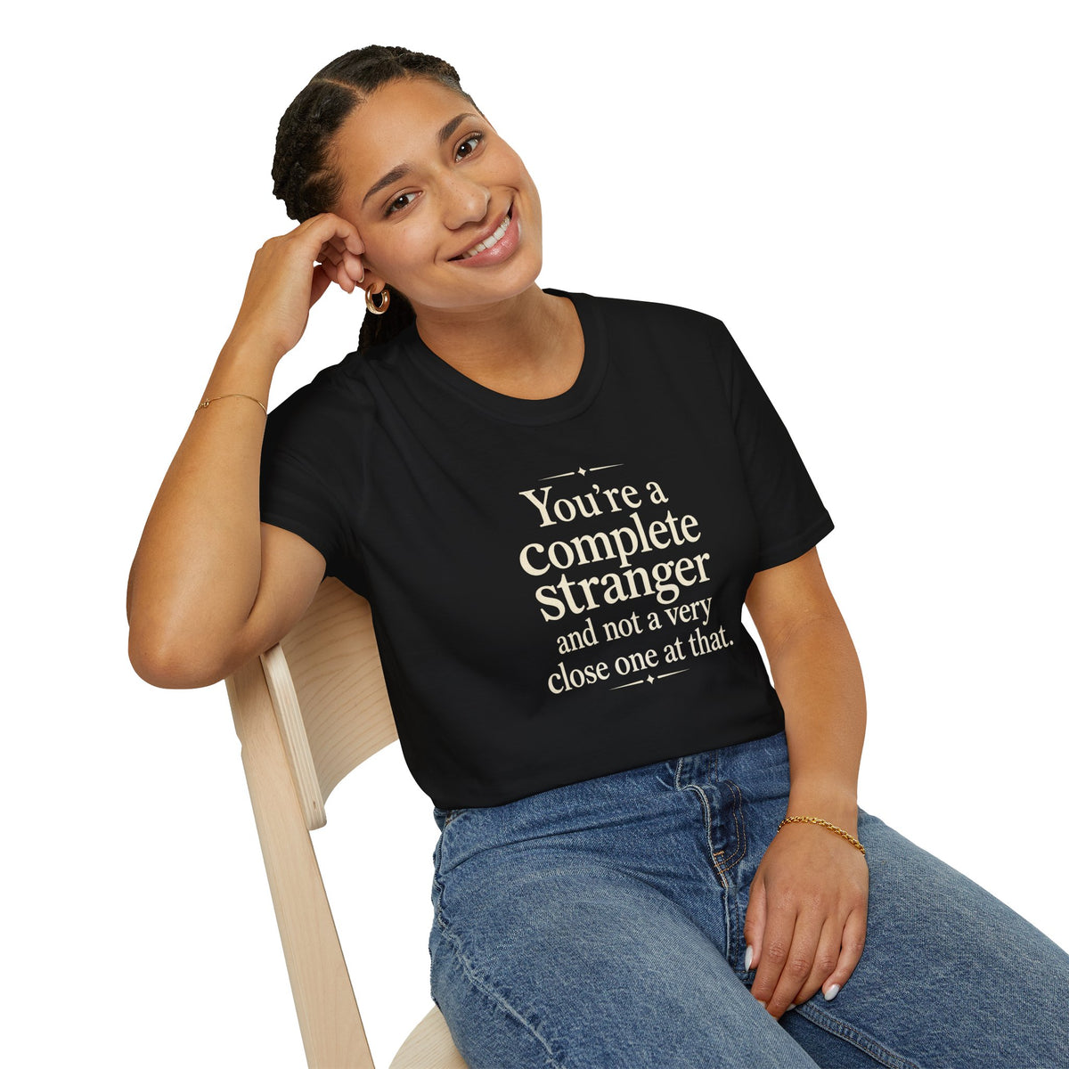 You’re a Complete Stranger T-Shirt — Funny Sarcastic Quote Tee