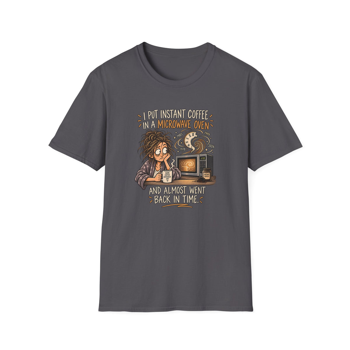 Coffee Time Travel T-Shirt FEMALE— “I Put Instant Coffee in a Microwave Oven and Almost Went Back in Time”