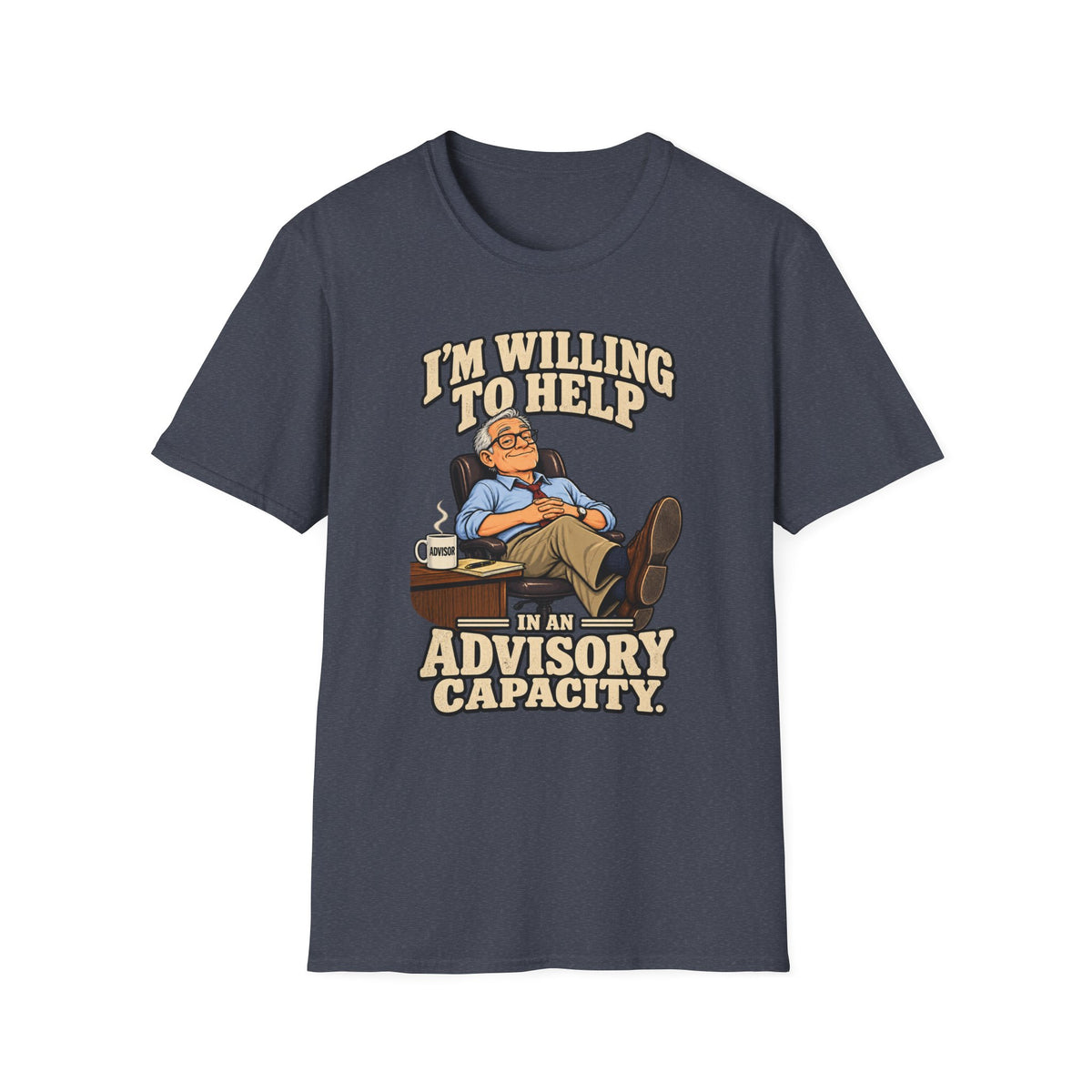 I’m Willing To Help T-Shirt — 'In An Advisory Capacity' Funny Relaxed Advice Tee