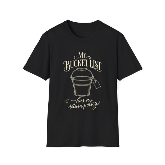 Bucket List T-Shirt — "My Bucket List Has a Return Policy" Funny Casual Tee