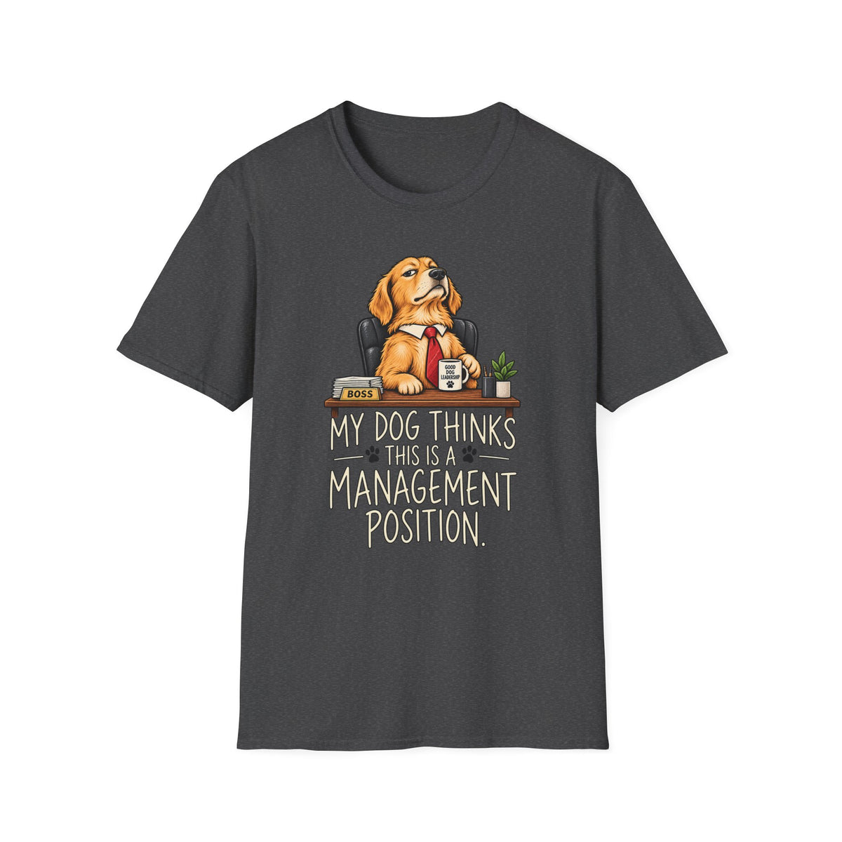 Dog Boss T‑Shirt - "My Dog Thinks This Is A Management Position" Funny Pet Lover Tee