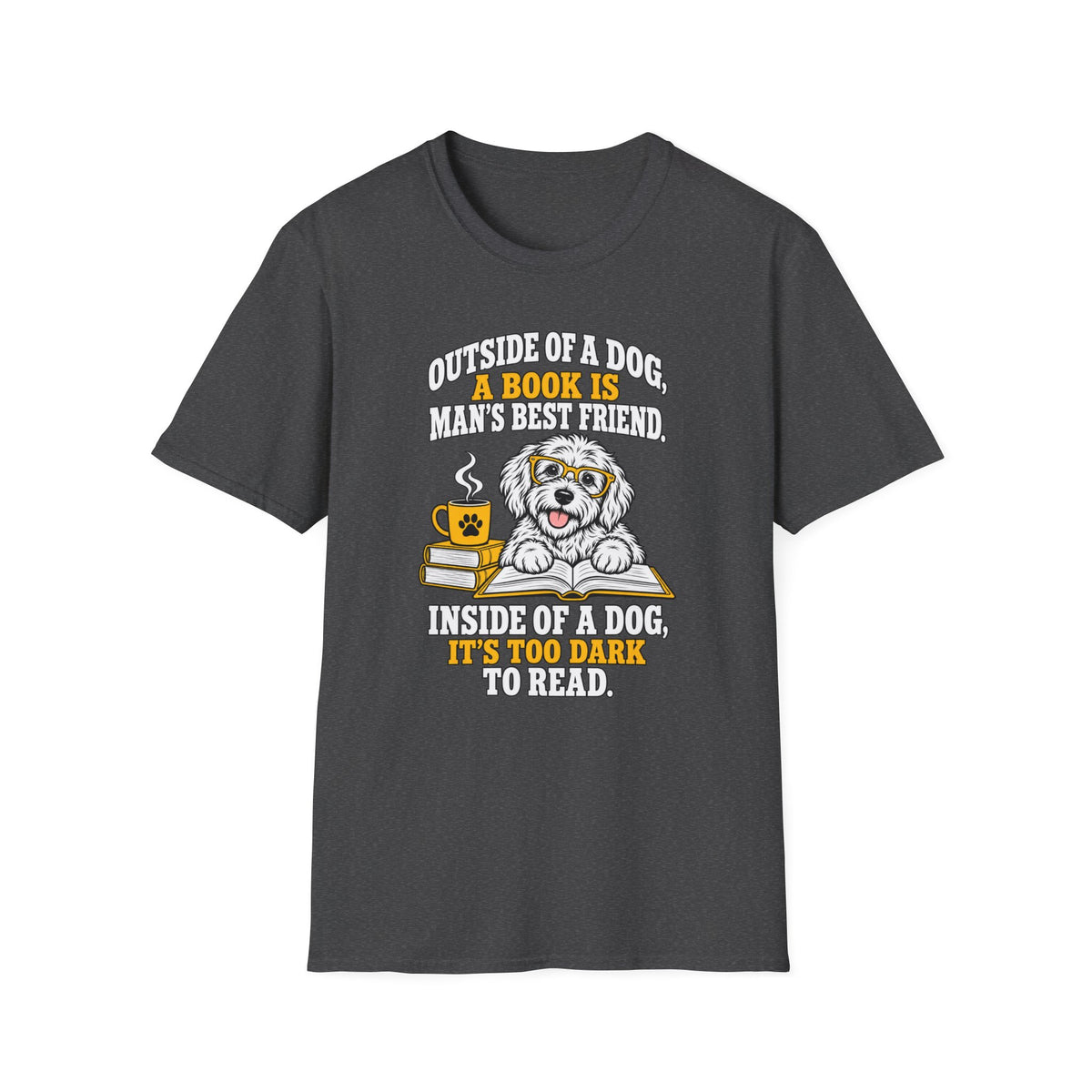 T-Shirt — "Outside of a Dog, A Book Is Man's Best Friend" Dog & Book Graphic Tee