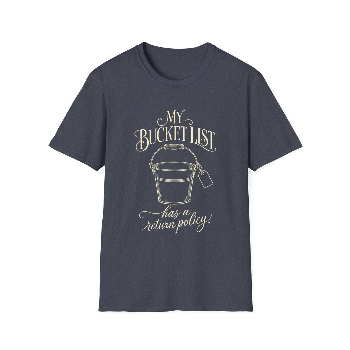 Bucket List T-Shirt — "My Bucket List Has a Return Policy" Funny Casual Tee