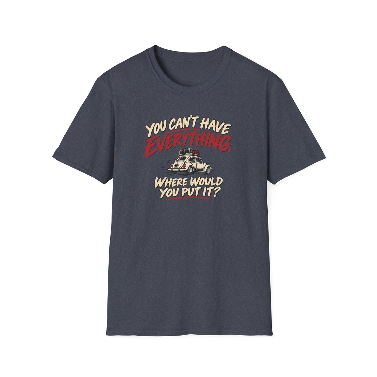 You Can't Have Everything Where Would You Put It? T-Shirt — Vintage Camper Humor Tee