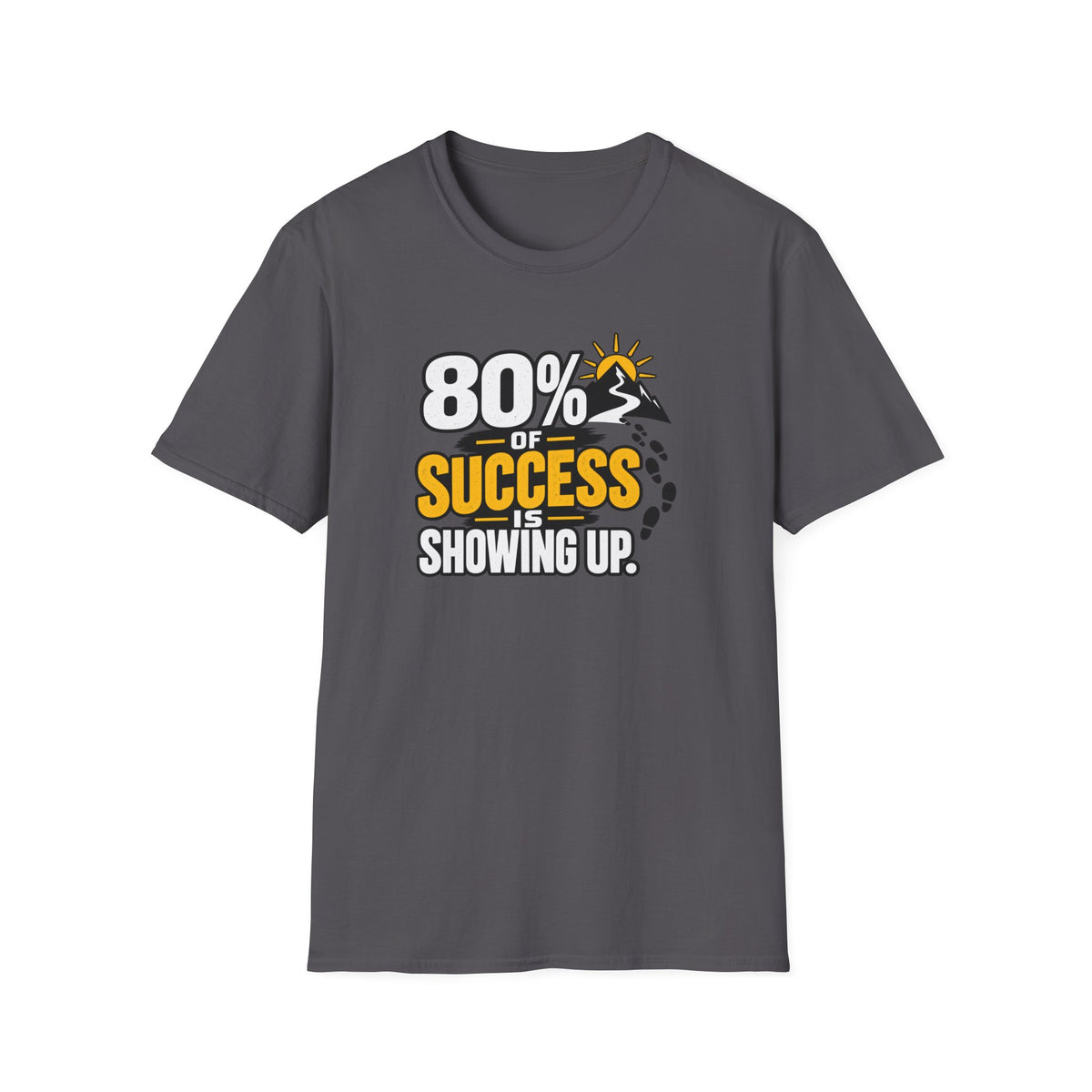80% of Success Is Showing Up T-Shirt