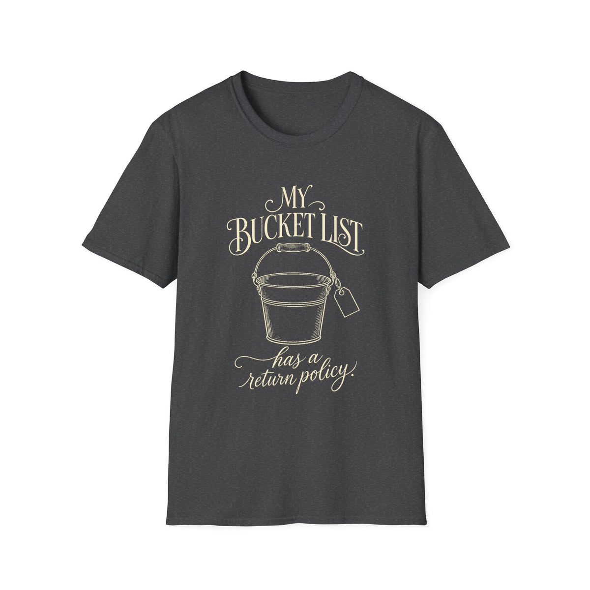 Bucket List T-Shirt — "My Bucket List Has a Return Policy" Funny Casual Tee
