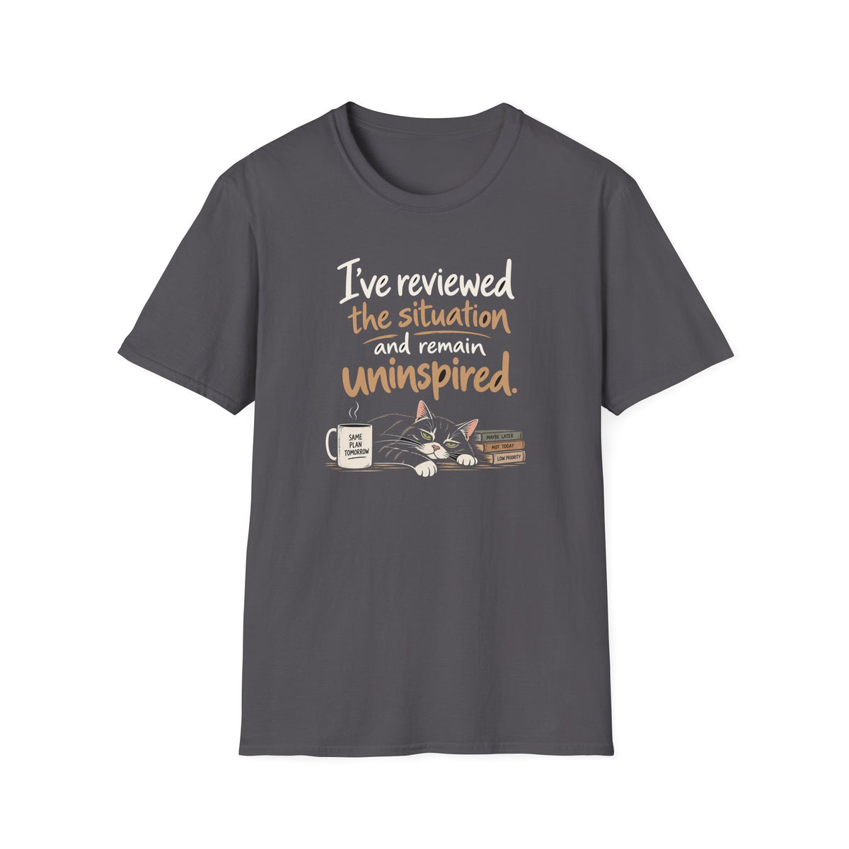 I've Reviewed the Situation and Remain Uninspired T-Shirt