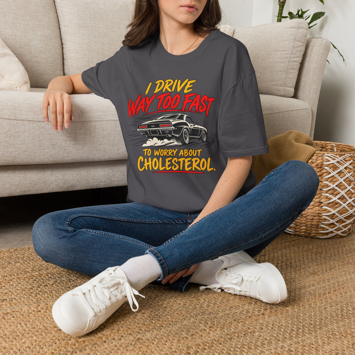I Drive Way Too Fast T‑Shirt — Funny Car Racing Tee (‘To Worry About Cholesterol’)