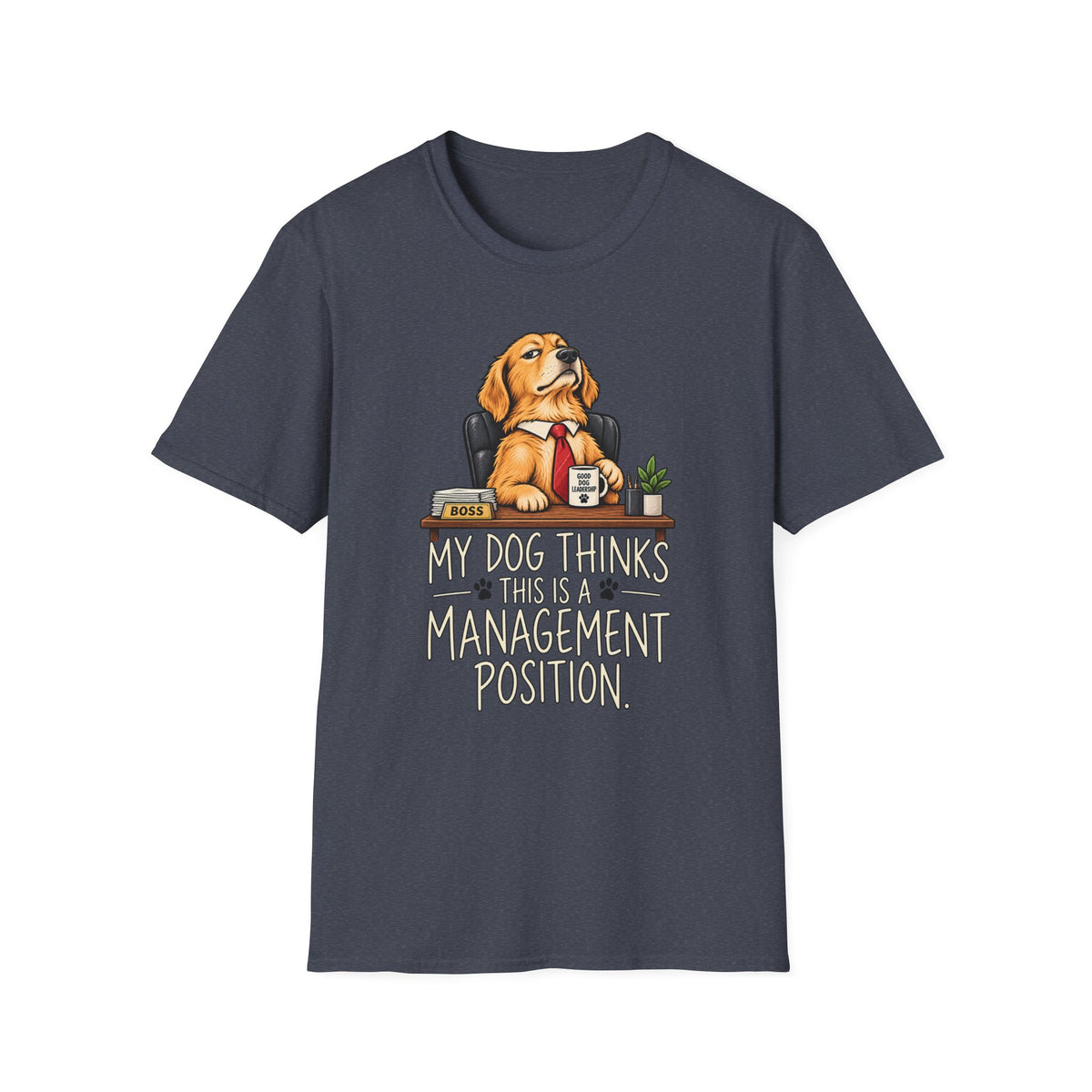 Dog Boss T‑Shirt - "My Dog Thinks This Is A Management Position" Funny Pet Lover Tee