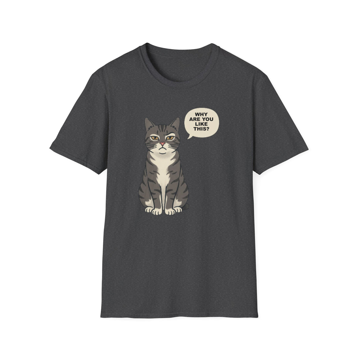 Funny Cat T-Shirt — Cute Tabby Saying "Why Are You Like This?"