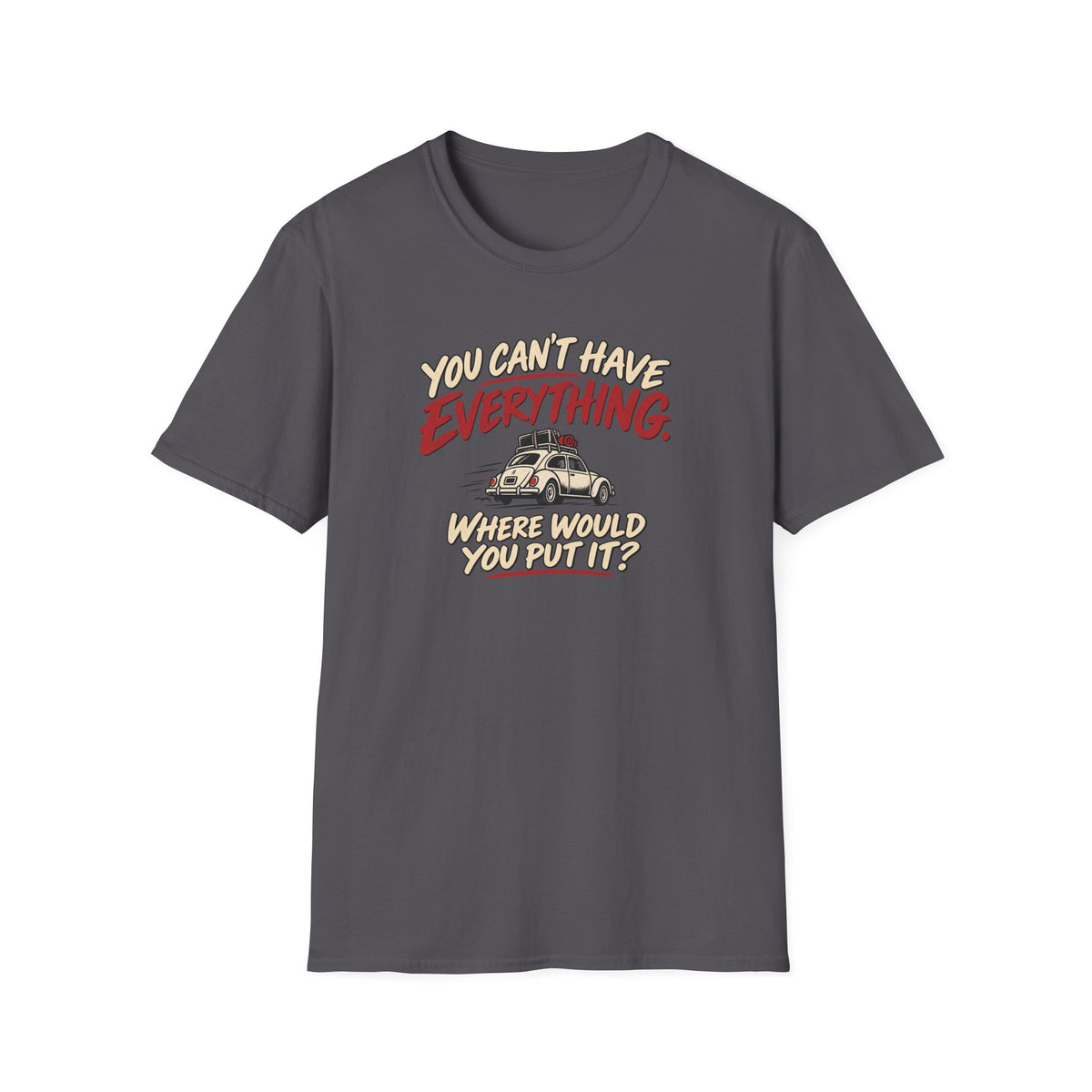 You Can't Have Everything Where Would You Put It? T-Shirt — Vintage Camper Humor Tee