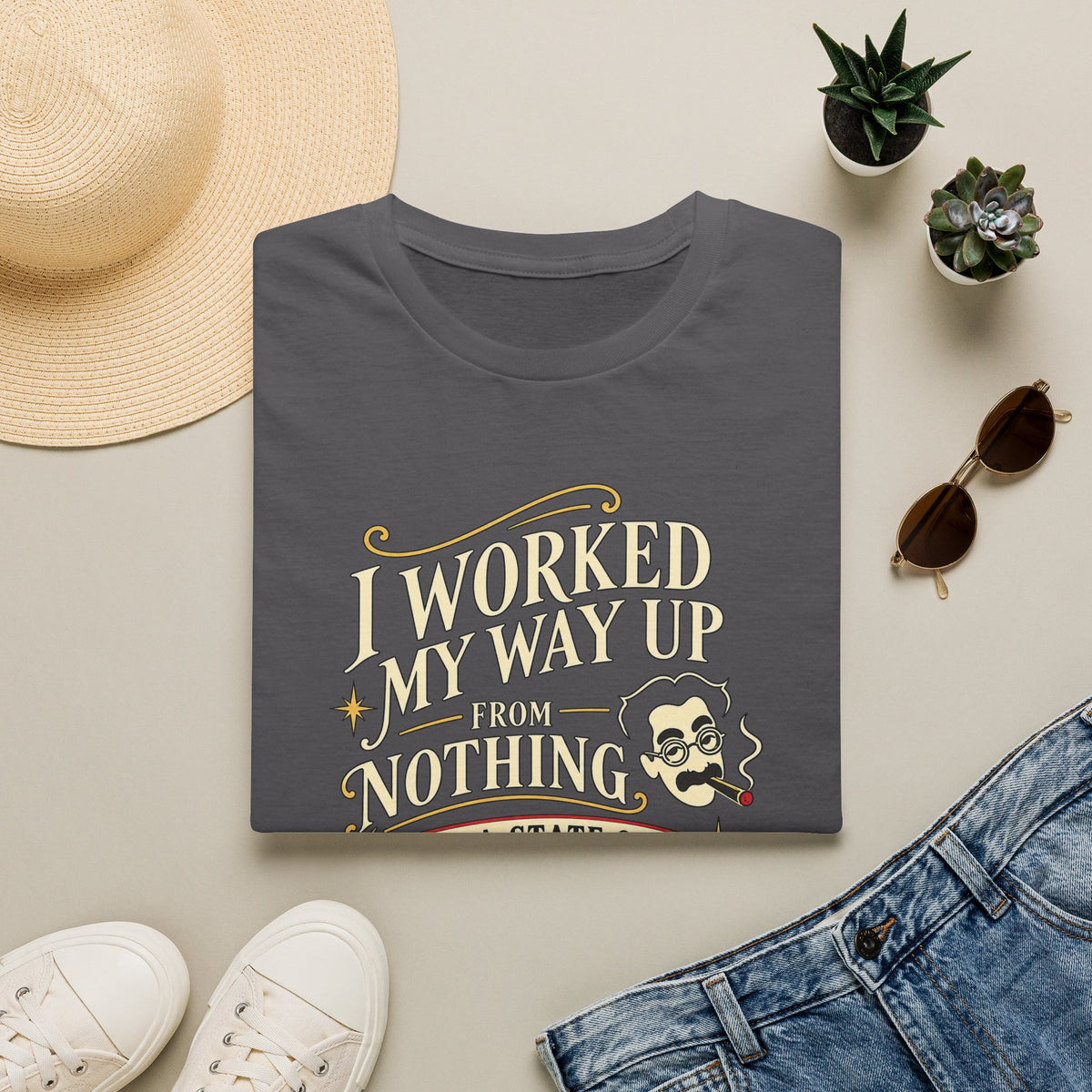 Sarcastic Quote T-Shirt — "I Worked My Way Up From Nothing to a State of Extreme Poverty"