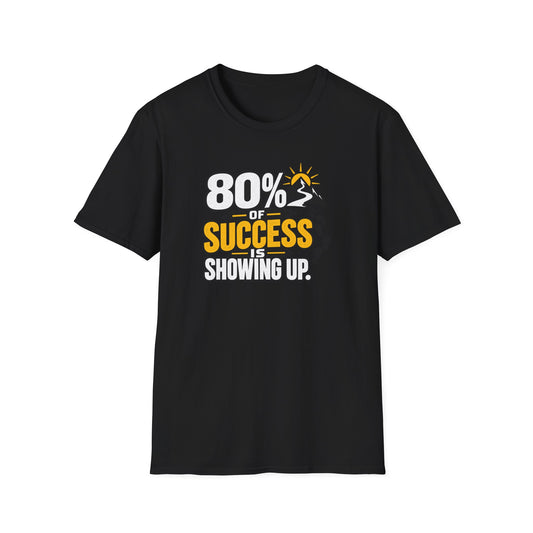80% of Success Is Showing Up T-Shirt