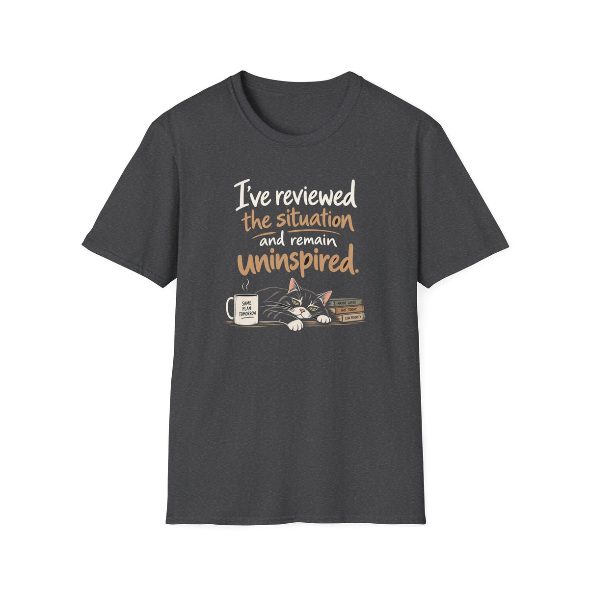 I've Reviewed the Situation and Remain Uninspired T-Shirt