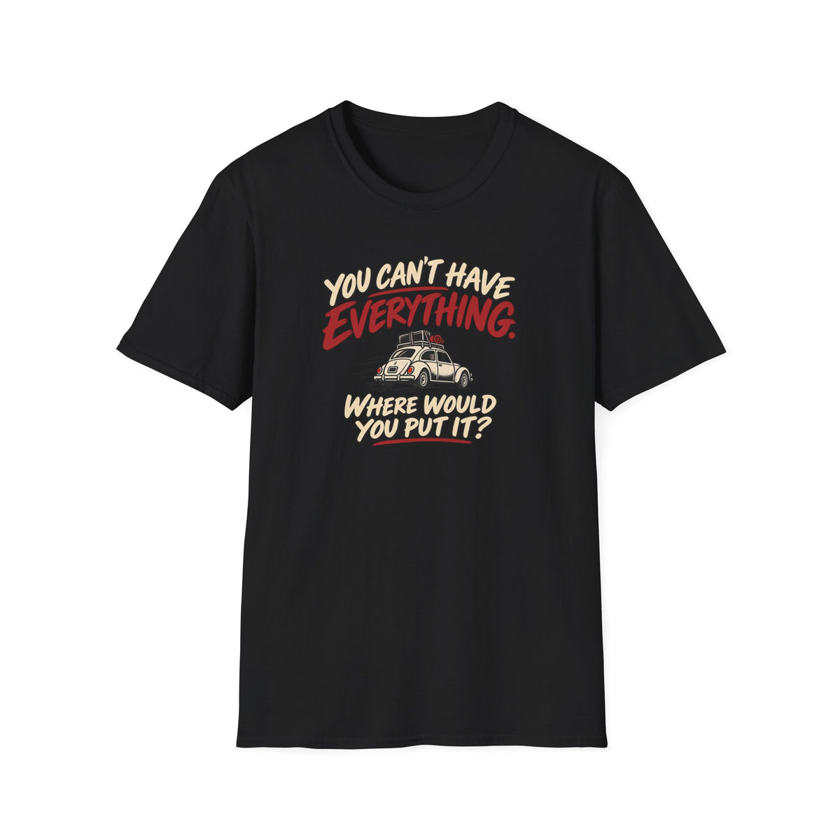 You Can't Have Everything Where Would You Put It? T-Shirt — Vintage Camper Humor Tee