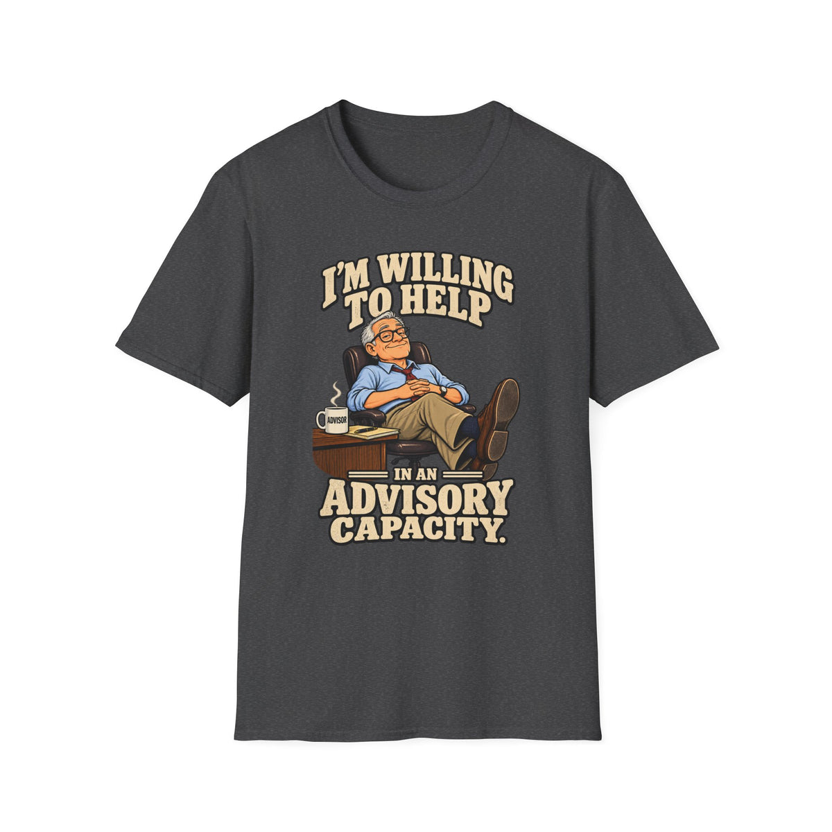 I’m Willing To Help T-Shirt — 'In An Advisory Capacity' Funny Relaxed Advice Tee