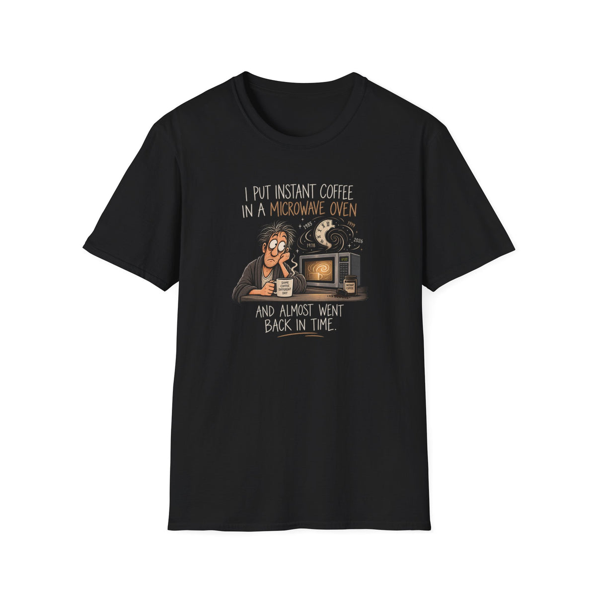 Coffee Time Travel T-Shirt — "I Put Instant Coffee in a Microwave Oven and Almost Went Back in Time" Funny Retro Tee