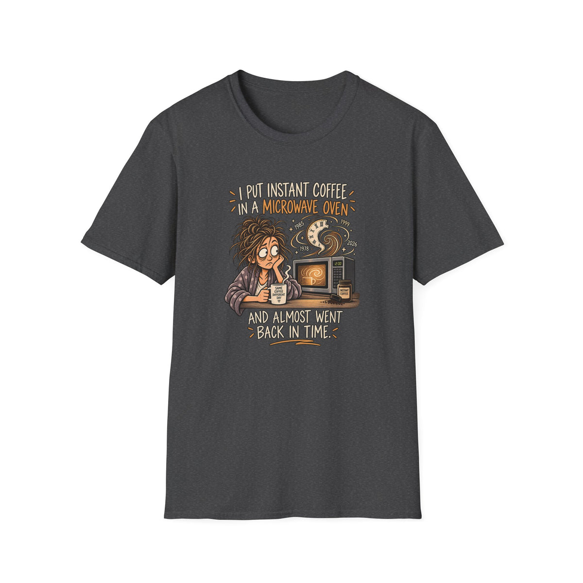 Coffee Time Travel T-Shirt FEMALE— “I Put Instant Coffee in a Microwave Oven and Almost Went Back in Time”