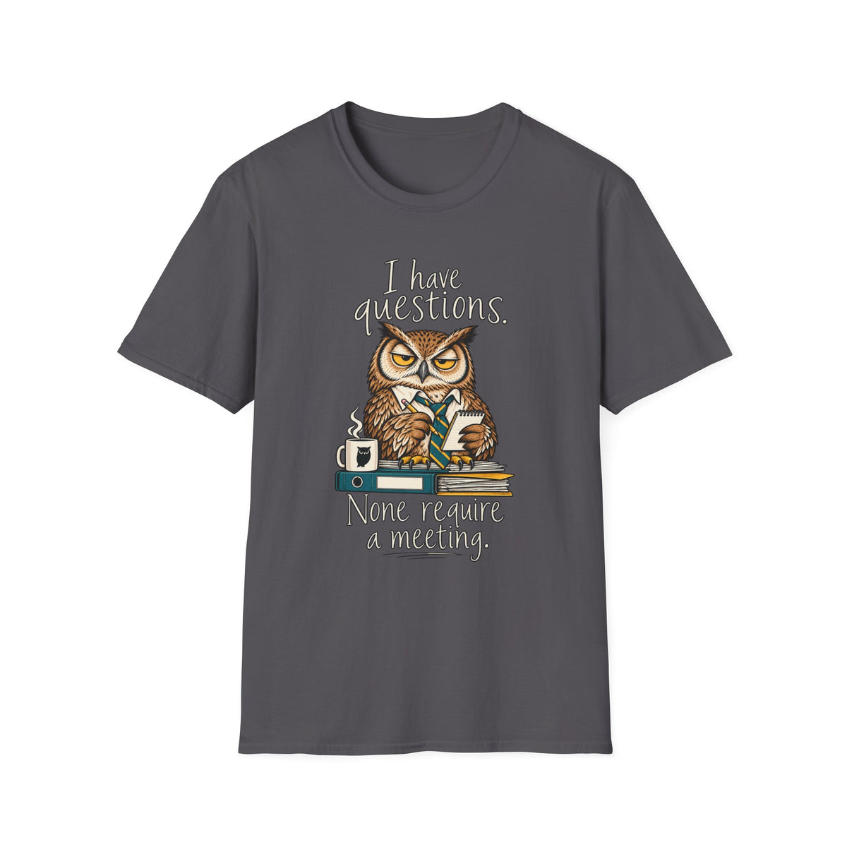 I Have Questions Owl T‑Shirt — Funny Coffee & Meeting Graphic Tee