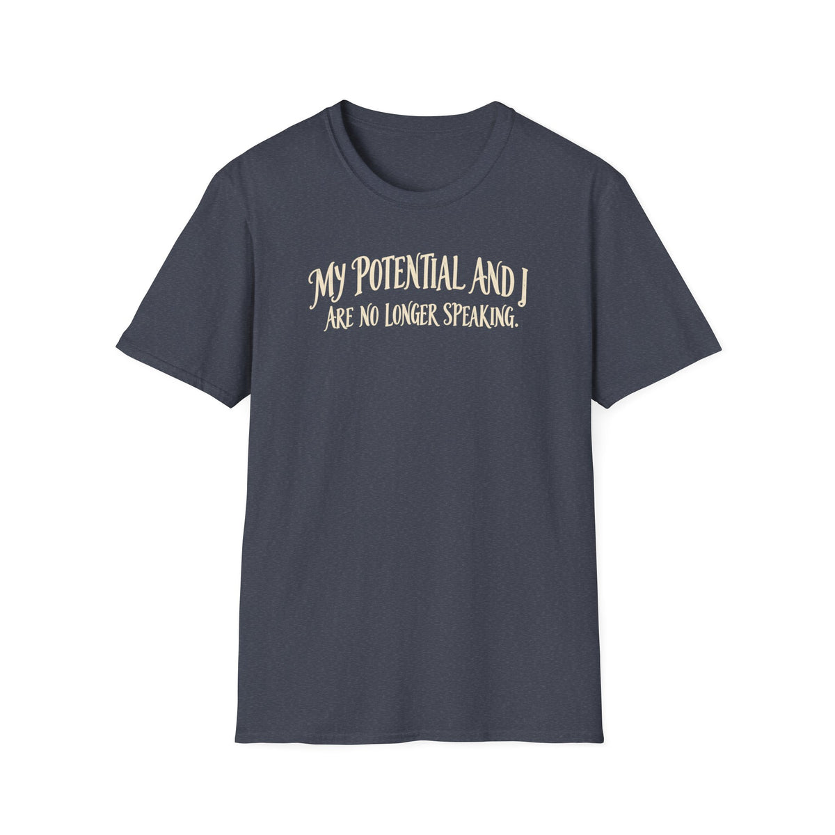 Funny 'My Potential and I Are No Longer Speaking' T‑Shirt