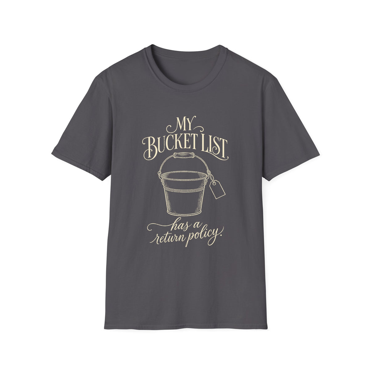 Bucket List T-Shirt — "My Bucket List Has a Return Policy" Funny Casual Tee