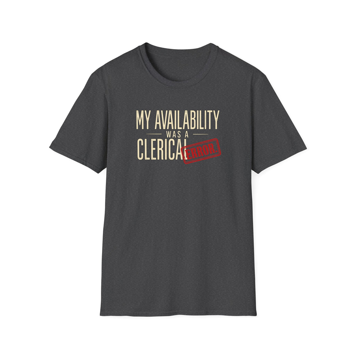 "My Availability Was a Clerical Error" Funny Office Tee