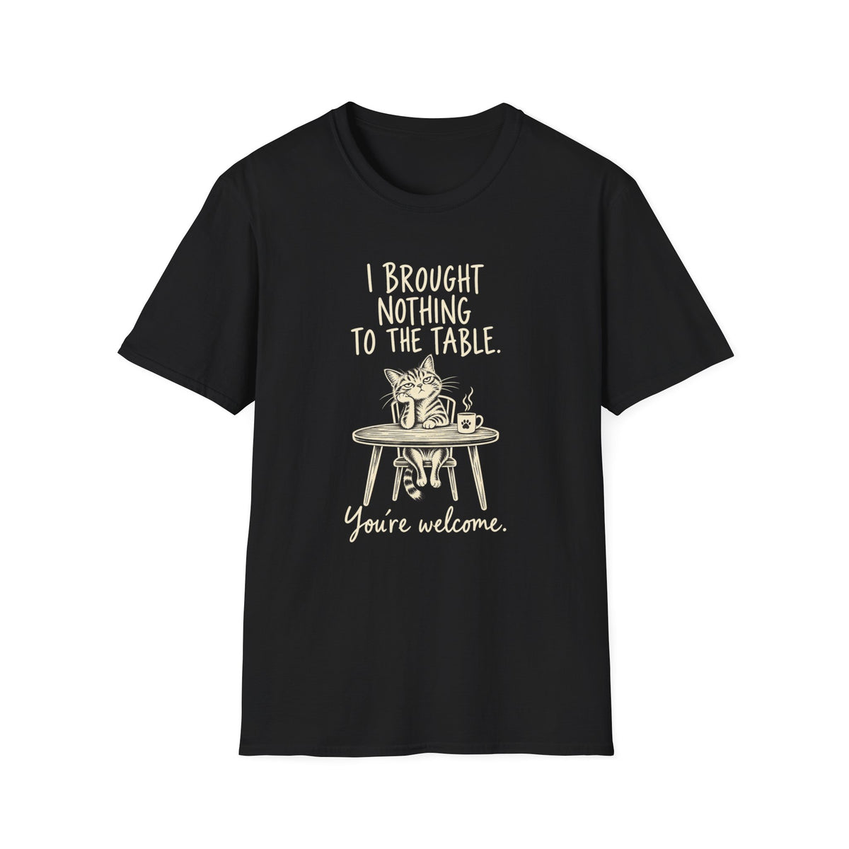 Cat Humor T‑Shirt — “I Brought Nothing to the Table. You’re Welcome.”