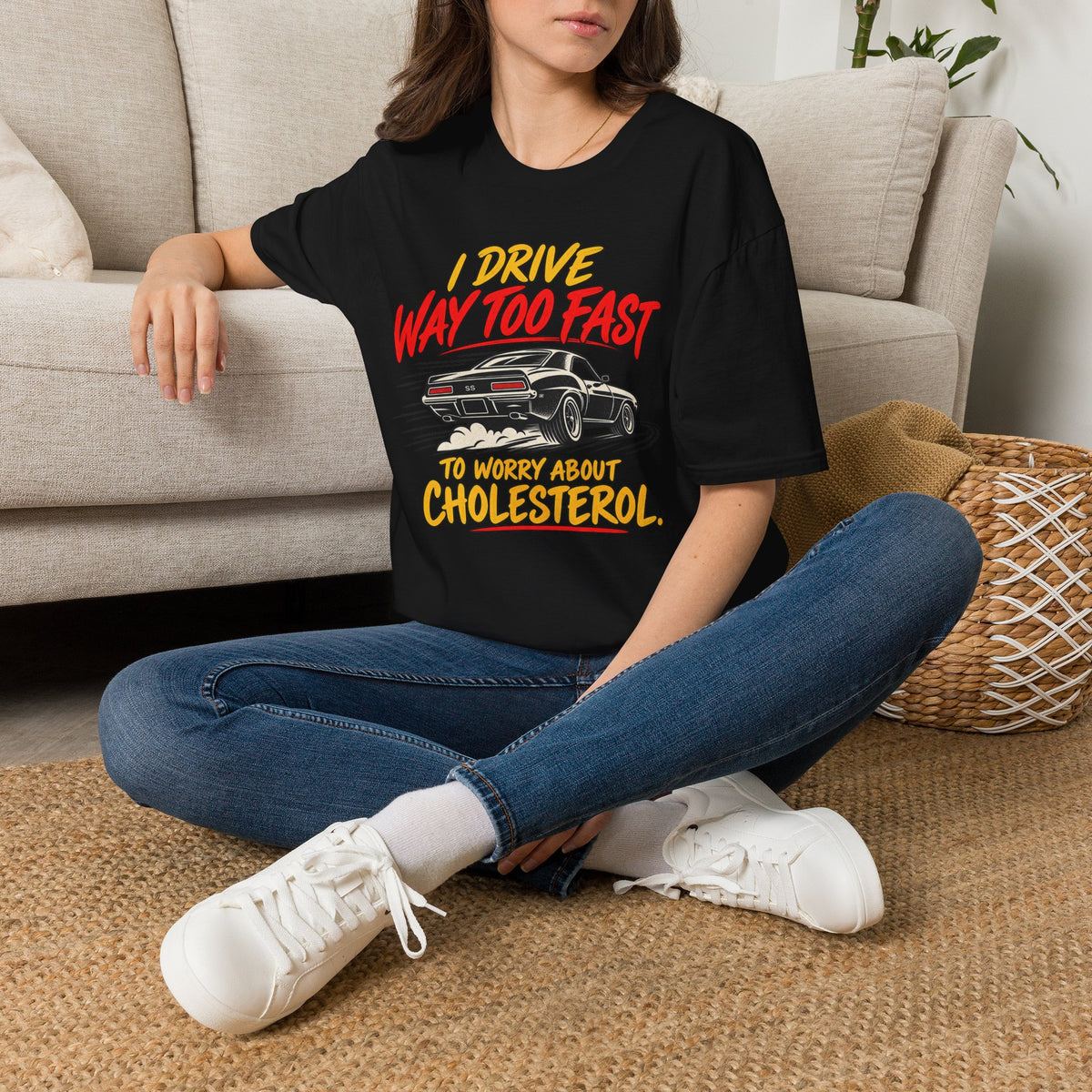 I Drive Way Too Fast T‑Shirt — Funny Car Racing Tee (‘To Worry About Cholesterol’)