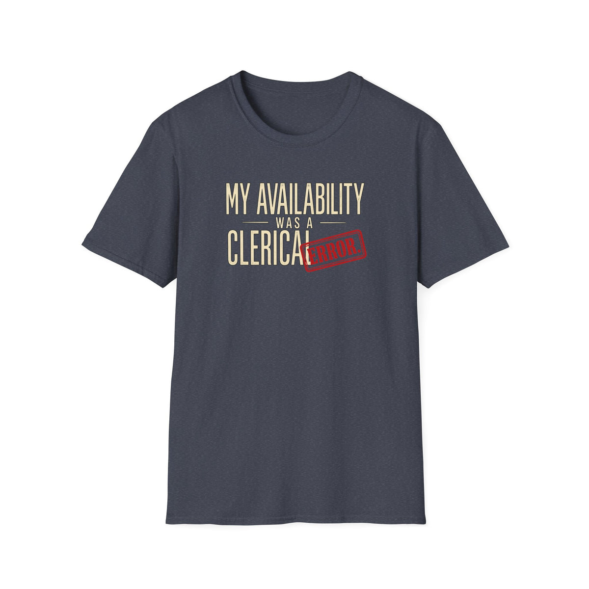 "My Availability Was a Clerical Error" Funny Office Tee