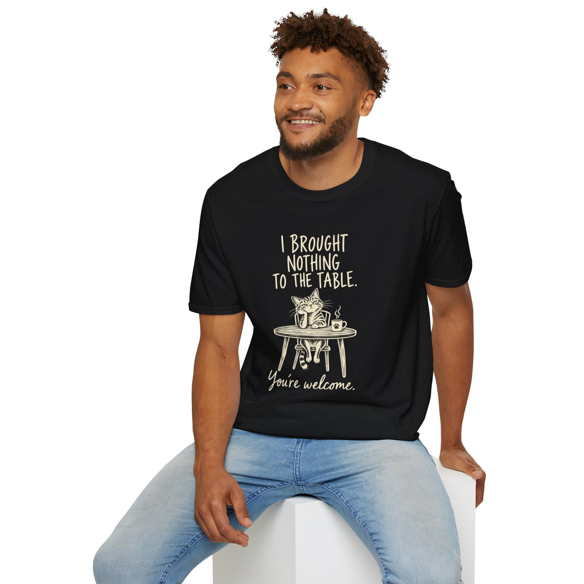 Cat Humor T‑Shirt — “I Brought Nothing to the Table. You’re Welcome.”