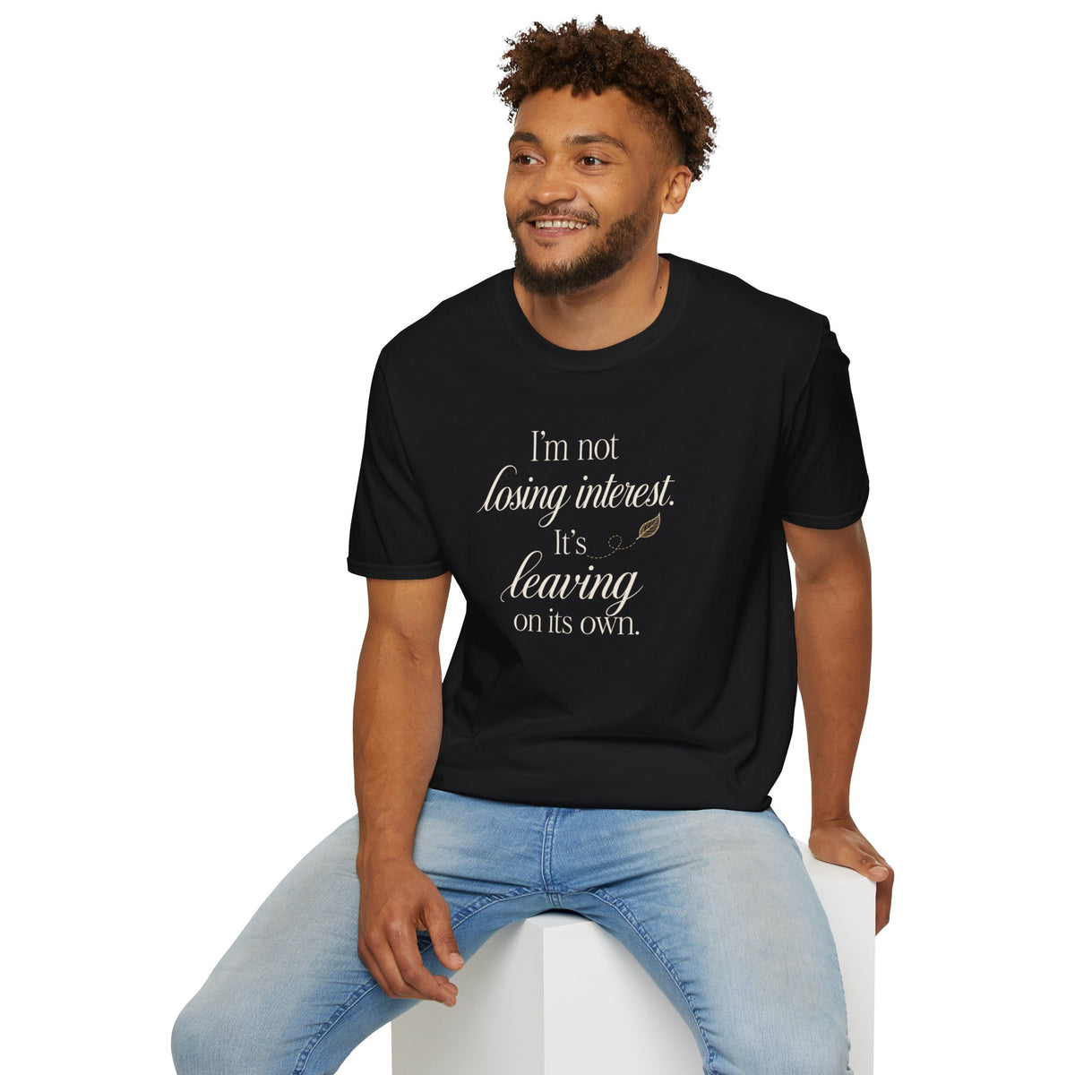 I'm Not Losing Interest Tee — "It's Leaving on Its Own" Funny Breakup T-Shirt