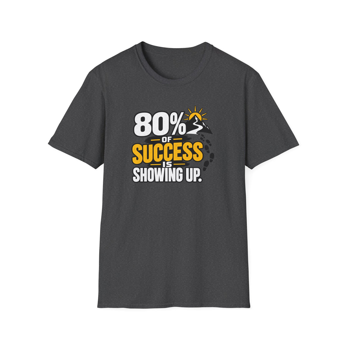 80% of Success Is Showing Up T-Shirt