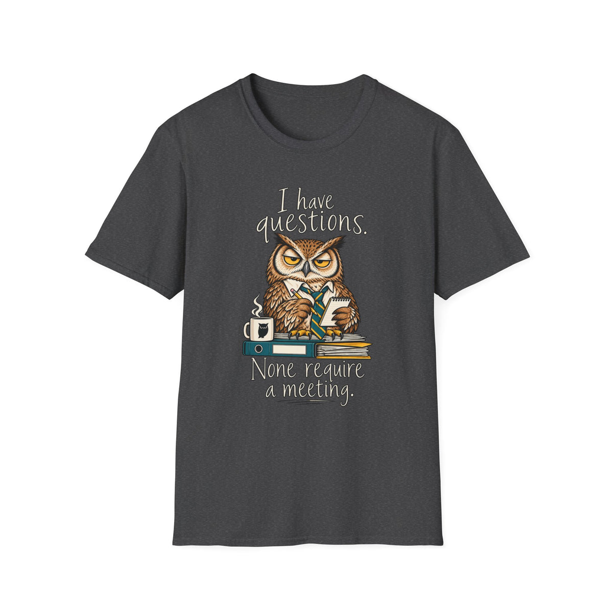 I Have Questions Owl T‑Shirt — Funny Coffee & Meeting Graphic Tee