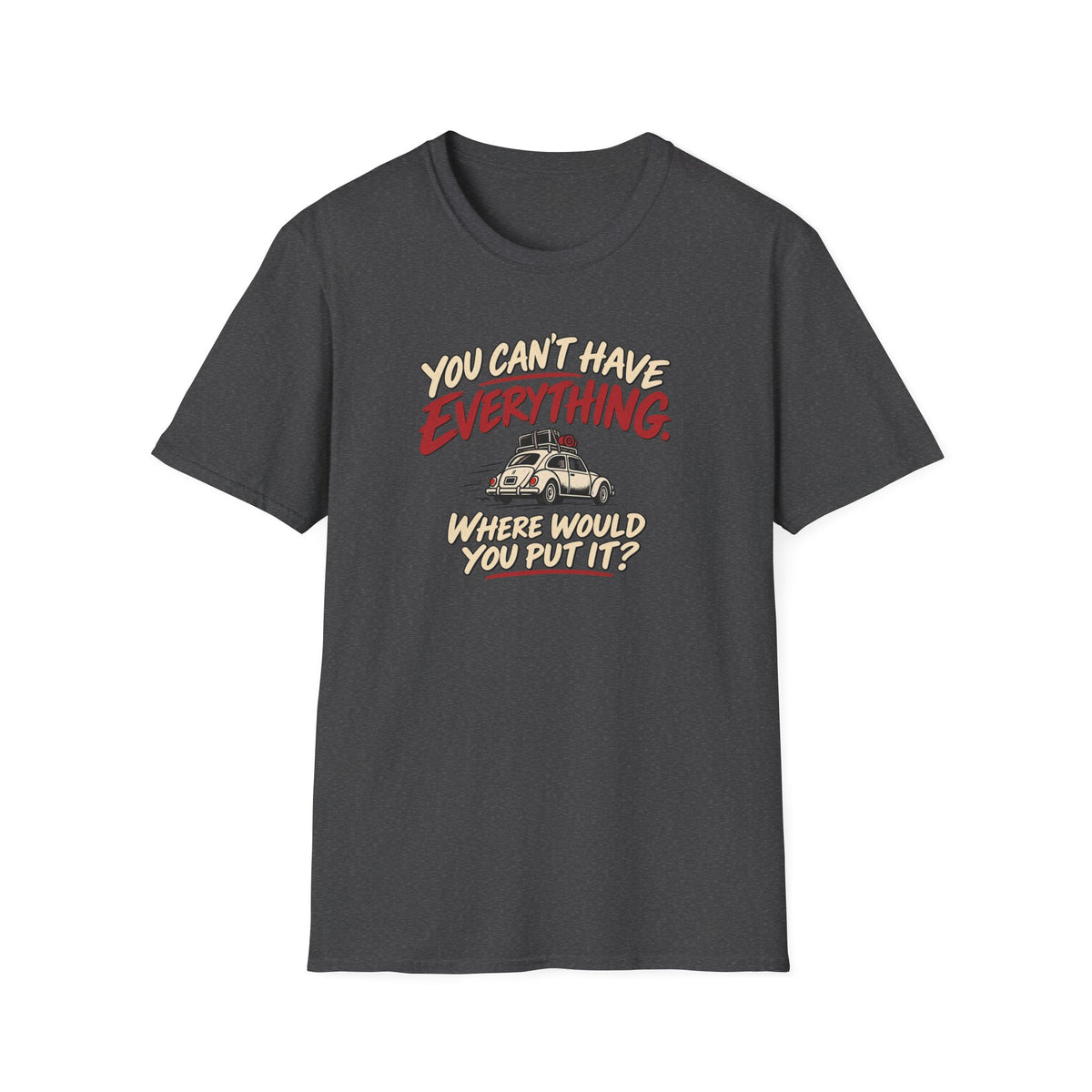 You Can't Have Everything Where Would You Put It? T-Shirt — Vintage Camper Humor Tee