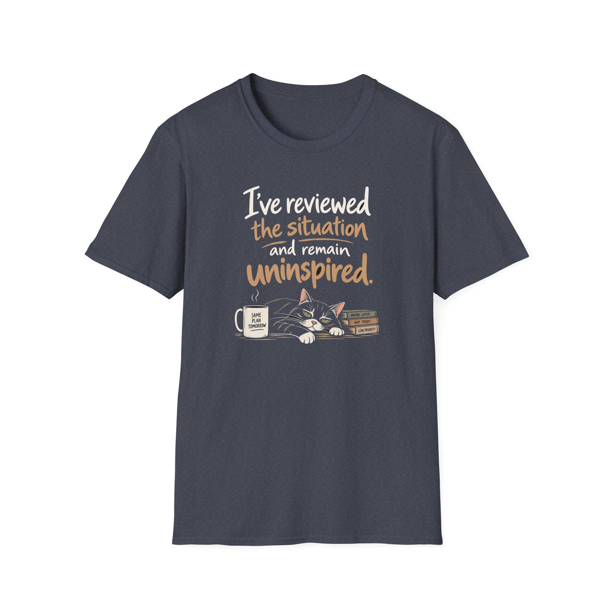 I've Reviewed the Situation and Remain Uninspired T-Shirt
