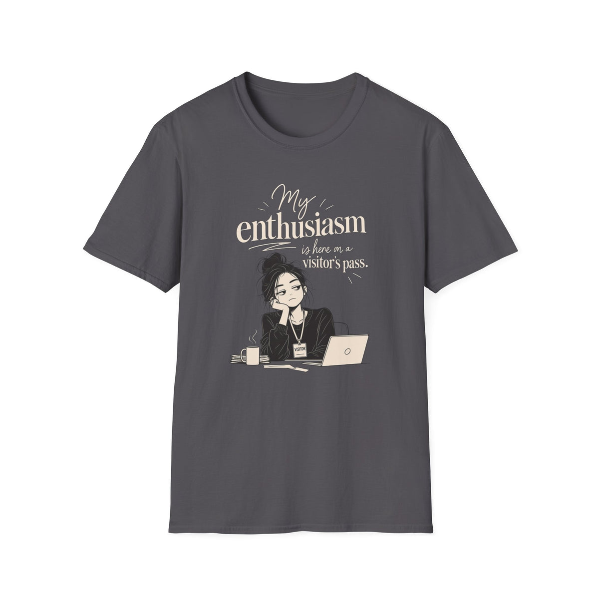 My Enthusiasm Is Here On A Visitor’s Pass T-Shirt — Funny Sarcastic Graphic Tee