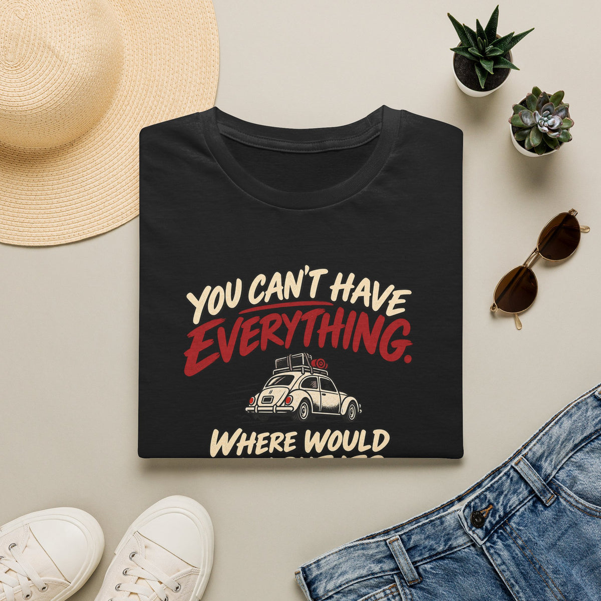 You Can't Have Everything Where Would You Put It? T-Shirt — Vintage Camper Humor Tee