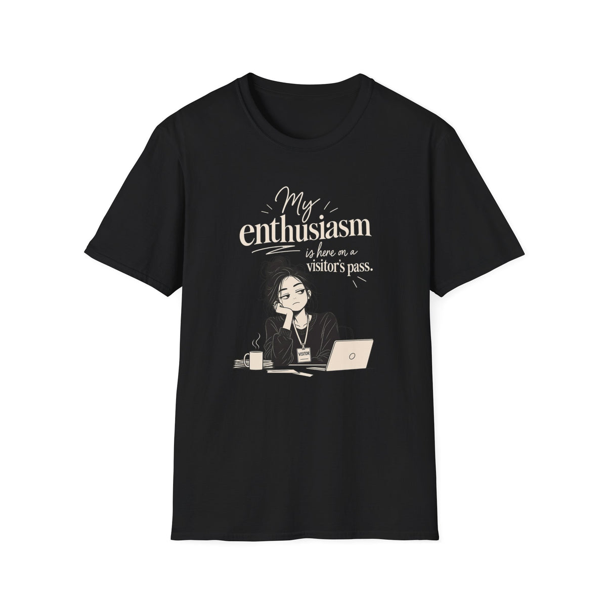 My Enthusiasm Is Here On A Visitor’s Pass T-Shirt — Funny Sarcastic Graphic Tee